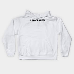 I don't know Kids Hoodie